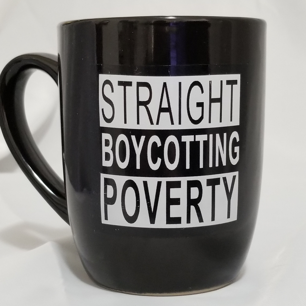 Straight Boycotting Poverty Coffee Mug | Motivational Black & White 11oz